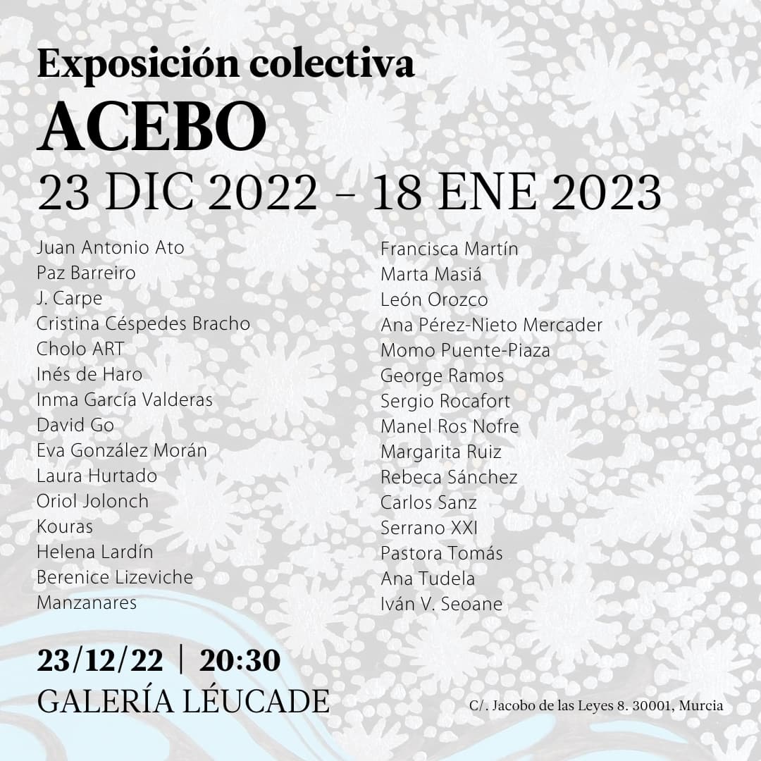 ACEBO. COLECTIVA GALERÍA LÉUCADE (Murcia) con varios artistas de ALMURARTE: JAVIER CARPE, ANA TUDELA Y CHOLO ART.  Hasta el 18 en.